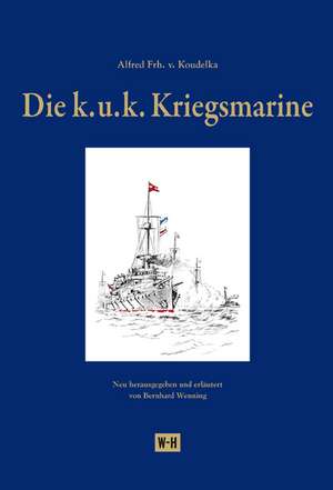 Die k. u. k. Kriegsmarine de Alfred Koudelka