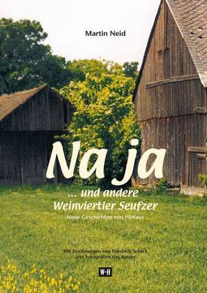 Na ja... und andere Weinviertler Seufzer de Martin Neid