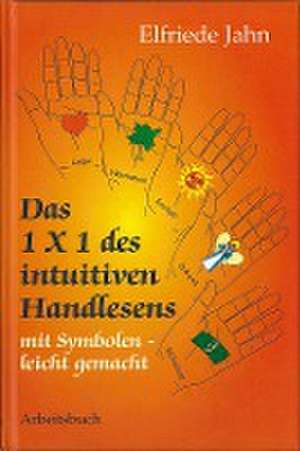 Das 1x1 des intuitiven Handlesens de Elfriede Jahn