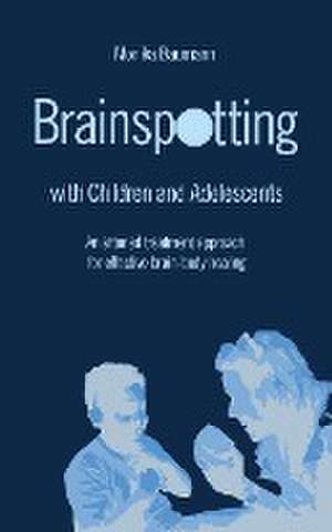 Brainspotting with Children and Adolescents de Monika Baumann