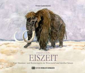 Faszination EISZEIT de Ernst Lauermann