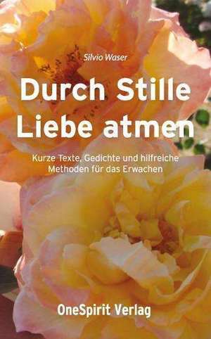 Durch Stille Liebe atmen de Silvio Waser