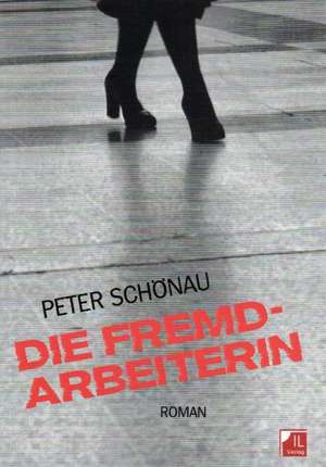 Die Fremdarbeiterin de Peter Schönau