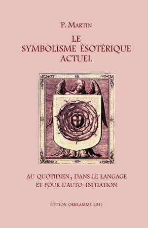 Le Symbolisme Esotérique Actuel de P. Martin