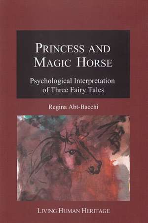 Princess & Magic Horse: Psychological Interpretation of Three Fairy Tales de Regina Abt-Baechi