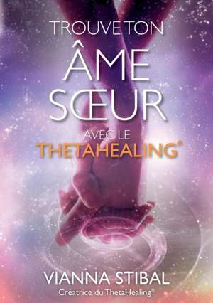 Trouve ton âme soeur avec le ThetaHealing® de Vianna Stibal