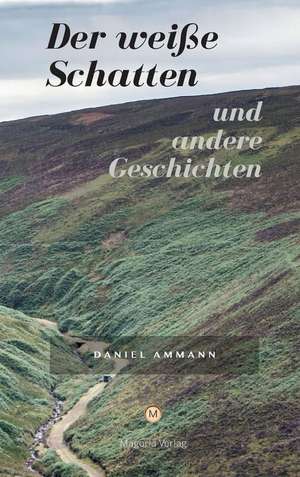 Der weiße Schatten und andere Geschichten de Daniel Ammann