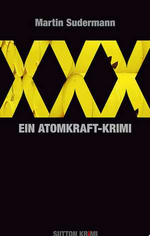 XXX. Ein Atomkraft-Krimi de Martin Sudermann