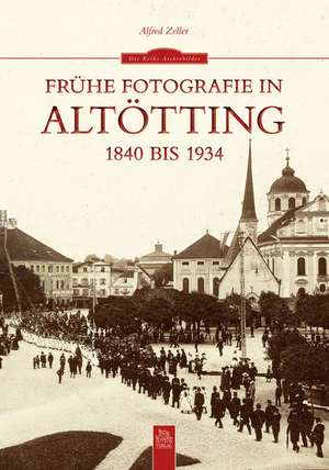 Frühe Fotografie in Altötting de Alfred Zeller