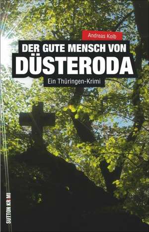 Der gute Mensch von Düsteroda de Andreas Kolb