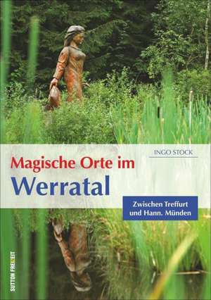 Magische Orte im Werratal de Ingo Stock