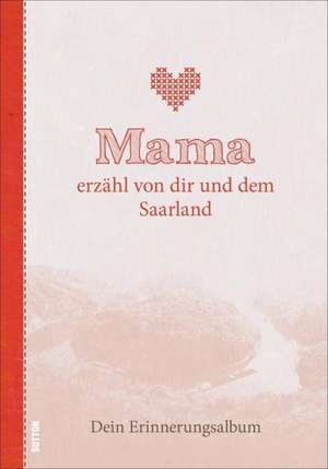 Mama erzähl von dir und dem Saarland