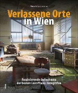 Verlassene Orte in Wien de Marcello La Speranza