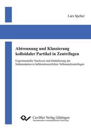 Abtrennung und Klassierung kolloidaler Partikel in Zentrifugen de Lars Spelter