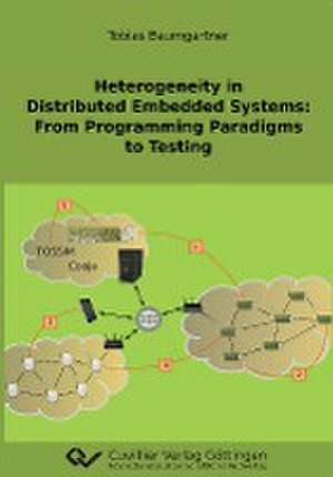 Heterogeneity in Distributed Embedded Systems. From Programming Paradigms to Testing de Tobias Baumgartner