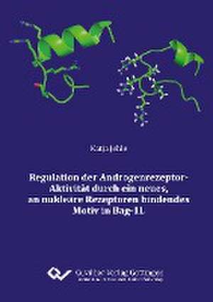 Regulation der Androgenrezeptor¿Aktivitat durch ein neues, an nukleare Rezeptoren bindendes Motiv in Bag¿1L de Katja Jehle