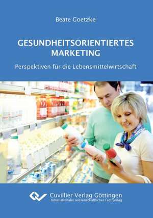 Gesundheitsorientiertes Marketing de Beate Goetzke