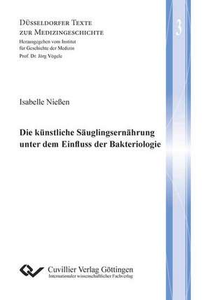 Die künstliche Säuglingsernährung unter dem Einfluss der Bakteriologie (Band 3) de Isabelle Nießen