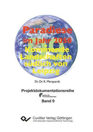 Paradiese im Jahr 2050. Kommende Landschaften südlich von Leipzig de Karlheinz Marquardt