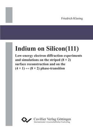 Indium on Silicon(111). Low-energy electron diffraction experiments and simulations on the striped (8 × 2) surface reconstruction and on the (4 × 1) ¿ (8 × 2) phase-transition de Friedrich Klasing