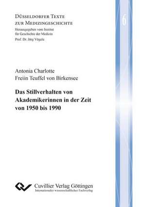 Das Stillverhalten von Akademikerinnen in der Zeit von 1950 bis 1990 de Antonia Teuffel von Birkensee