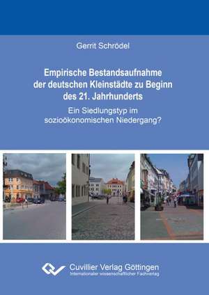 Empirische Bestandsaufnahme der deutschen Kleinstädte zu Beginn des 21. Jahrhunderts de Gerrit Schrödel