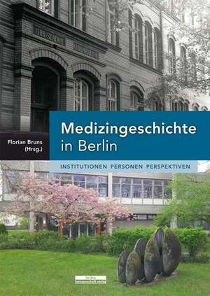 Medizingeschichte in Berlin de Florian Bruns