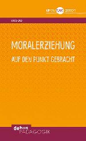 Moralerziehung auf den Punkt gebracht de Georg Lind