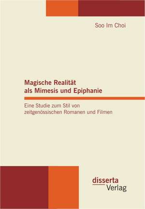 Magische Realitat ALS Mimesis Und Epiphanie. Eine Studie Zum Stil Von Zeitgenossischen Romanen Und Filmen: Eine Kirchenrechtliche Untersuchung Hinsichtlich Der System de Soo Im Choi