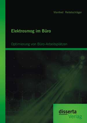 Elektrosmog Im Buro: Optimierung Von Buro-Arbeitsplatzen de Manfred Reitetschläger