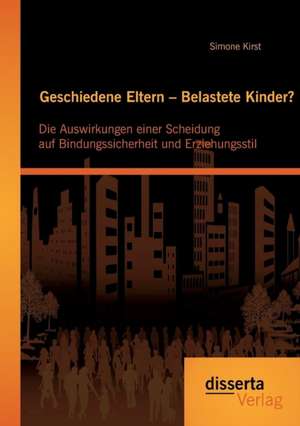 Geschiedene Eltern - Belastete Kinder? Die Auswirkungen Einer Scheidung Auf Bindungssicherheit Und Erziehungsstil: Burnout-Prophylaxe Und -Therapie Durch Shaolin-Qi Gong de Simone Kirst