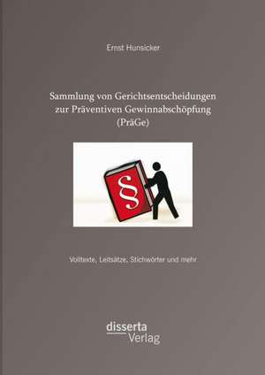 Sammlung Von Gerichtsentscheidungen Zur Praventiven Gewinnabschopfung (Prage): Volltexte de Ernst Hunsicker