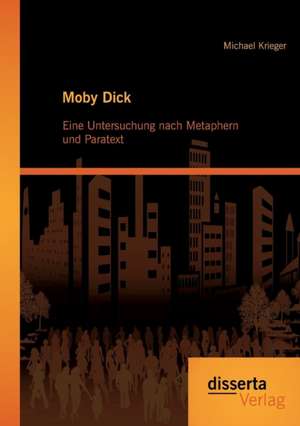 Moby Dick: Eine Untersuchung Nach Metaphern Und Paratext de Michael Krieger