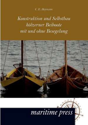 Konstruktion und Selbstbau hölzerner Beiboote mit und ohne Besegelung de C. E. Heymann