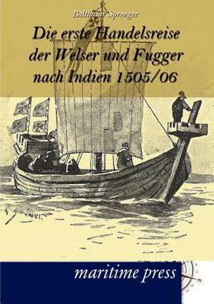 Die erste Handelsreise der Welser und Fugger nach Indien 1505/06 de Balthasar Sprenger