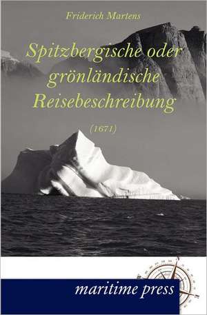 Spitzbergische oder grönländische Reisebeschreibung (1671) de Friderich Martens