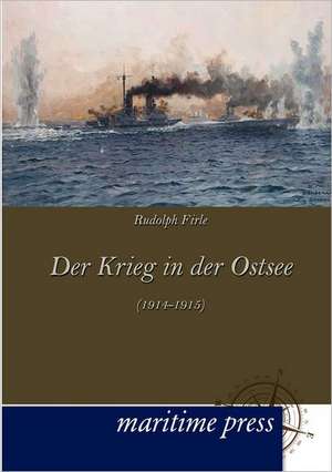 Der Krieg in der Ostsee (1914-1915) de Rudolph Firle