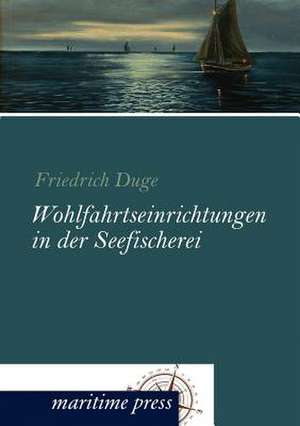 Wohlfahrtseinrichtungen in der Seefischerei de Friedrich Duge