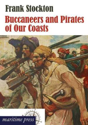 Buccaneers and Pirates of Our Coasts de Frank Stockton