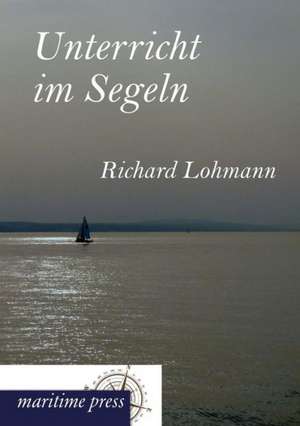 Unterricht im Segeln de Richard Lohmann