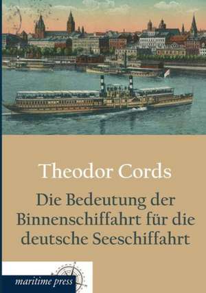 Die Bedeutung der Binnenschiffahrt für die deutsche Seeschiffahrt de Theodor Cords