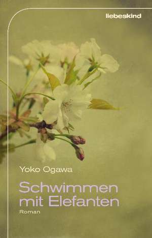 Schwimmen mit Elefanten de Yoko Ogawa