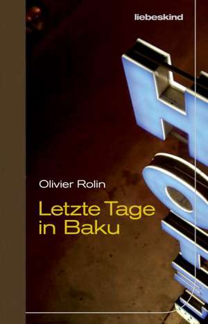 Letzte Tage in Baku de Olivier Rolin