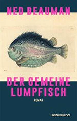 Der Gemeine Lumpfisch de Ned Beauman