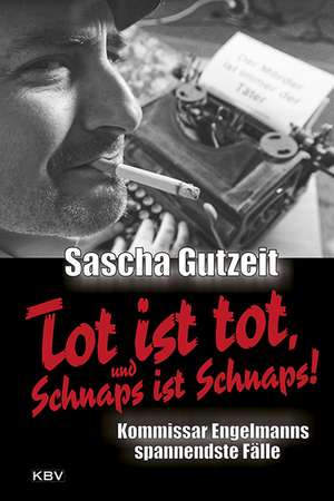 Tot ist tot, und Schnaps ist Schnaps! de Sascha Gutzeit