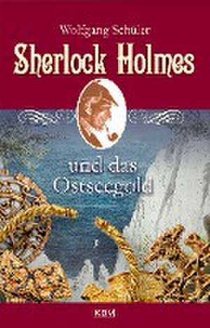 Sherlock Holmes und das Ostseegold de Wolfgang Schüler