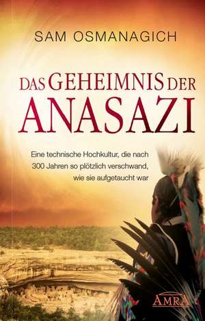 Das Geheimnis der Anasazi de Sam Osmanagich