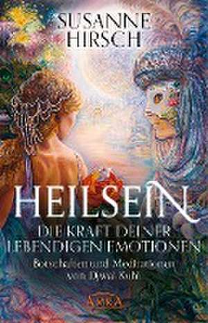 HEILSEIN - Die Kraft deiner lebendigen Emotionen de Susanne Hirsch