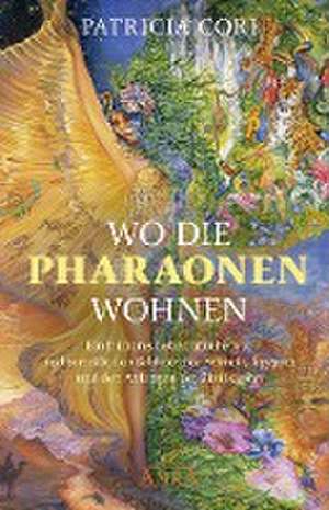 WO DIE PHARAONEN WOHNEN. Vom Ursprung zwischen den Sternen de Patricia Cori