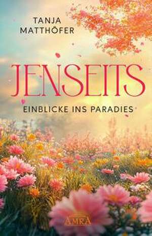 JENSEITS - EINBLICKE INS PARADIES de Tanja Matthöfer